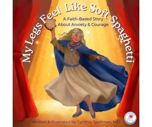 My Legs Feel Like Soft Spaghetti: A Faith-Based Story About Anxiety & Courage: 2 (The Feelings Sleuths)
