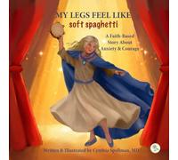 My Legs Feel Like Soft Spaghetti: A Faith-Based Story About Anxiety & Courage (The Feelings Sleuths)