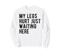My Legs Hurt Just Waiting Here Funny Marathon Support Sweatshirt