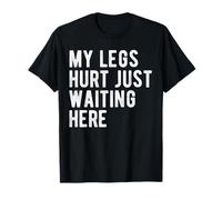 My Legs Hurt Just Waiting Here Funny Marathon Support T-Shirt