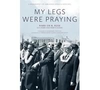 My Legs Were Praying: A Biography of Abraham Joshua Heschel