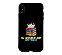 My Lesson Plans Are Sigma School Teacher Case for iPhone XS Max