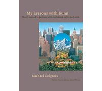 My Lessons with Kumi: How I Learned to Perform with Confidence in Life and Work