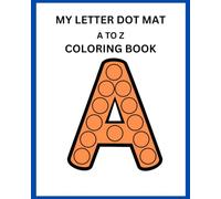 MY LETTER DOT MAT A TO Z COLORING BOOK: DOT MARKER COLORING BOOK FOR KIDS AGE 2 -6