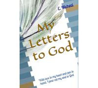 My Letters to God: With love in my heart and pen in hand, I pour out my soul to God