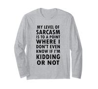 My Level of Sarcasm I Don't Even Know If I'm Kidding Or Not Long Sleeve T-Shirt