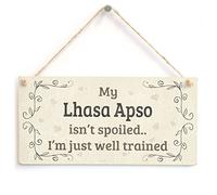 My Lhasa Apso Isn’t Spoiled I’m Just Well Trained Hanging Sign