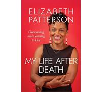 MY LIFE AFTER DEATH: Overcoming and Learning to Live
