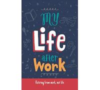 My Life After Work: Retiring from work, not life.