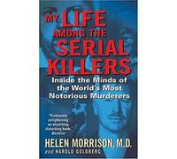 My Life Among the Serial Killers: Inside the Minds of the World's Most Notorious Murderers