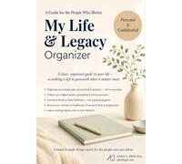 My Life and Legacy Organizer: A Guide for the People Who Matter