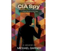 My Life as a CIA Spy: I Was Never a CIA Spy