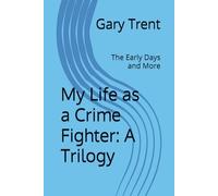 My Life as a Crime Fighter: A Trilogy: Book 1: The Early Days and More