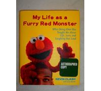 My Life As a Furry Red Monster: What Being Elmo Has Taught Me About Life, Love, and Laughing Out Loud