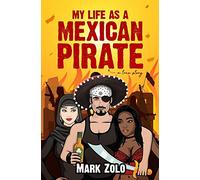 My Life as a Mexican Pirate: A True Story