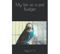 My life as a pet Budgie (Science knowledge series for kids)