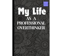 My life as a Professional Overthinker: Funny Gift Notebook Journal for friends and family
