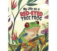 My Life as a Red-Eyed Tree Frog (My Life Cycle)