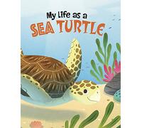 My Life as a Sea Turtle (My Life Cycle)