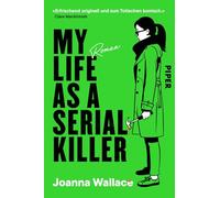 My Life as a Serial Killer: Roman | 'Eine Serienmörderin, die man einfach lieben muss!' Jack Jordan