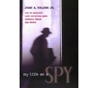 My Life As a Spy: One of America's Most Notorious Spies Finally Tells His Story