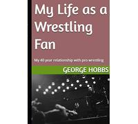 My Life as a Wrestling Fan: My 40 year relationship with pro wrestling