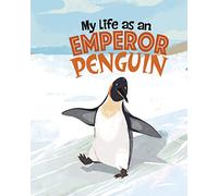 My Life as an Emperor Penguin (My Life Cycle): Learn about life cycles in this funny, beautifully illustrated non-fiction picture book narrated in the first-person