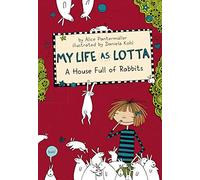 My Life As Lotta : A House Full Of Rabbits