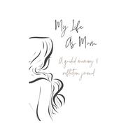 My Life as Mum: A Guided Memory & Reflection Journal