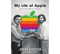 My Life at Apple: And the Steve I Knew