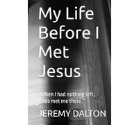 My Life Before I Met Jesus: “When I had nothing left, Jesus met me there.”