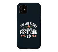 My Life Began When I Held My Firstborn New Parent Case for iPhone 11