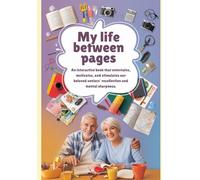 My Life Between Pages: An interactive book to entertain, motivate, and enhance our beloved seniors' recollection and mental sharpness