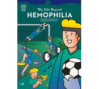 My Life Beyond Hemophilia : A Mayo Clinic Patient Story