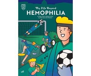 My Life Beyond Hemophilia : A Mayo Clinic Patient Story