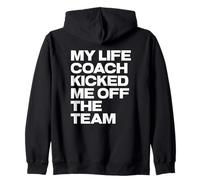My Life Coach Kicked Me Of The Team Zip Hoodie