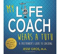 My Life Coach Wears a Tutu: A Freethinker's Guide to Coaching
