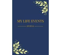 My Life Events Journal: A Personal Notebook to Record Memories, Important Moments, Reflections and Life Experiences