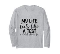My Life Feels Like a Test I Didn't Study for Funny Long Sleeve T-Shirt