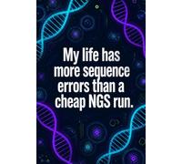 My Life Has More Sequence Errors Than A Cheap NGS Run: Funny Genomics Laboratory Notebook | 4x4 Quad Ruled Graph Paper Journal Gift for Biologists, Genetics Students, Researchers, and Lab Techs