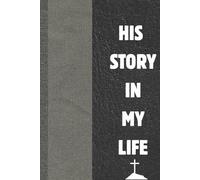 MY LIFE HIS STORY: A Daily Walk with the Author of Life