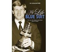 My Life in a Blue Suit: The Man Who Helped Make Britain Great at Sailing (Making Waves)