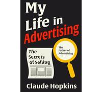 My Life in Advertising: Complete Illustrated Book by Claude Hopkins