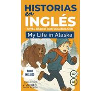 My Life in Alaska: Aprende inglés con una novela (200 páginas) en 24 capítulos A1-A2, principiantes. Audio gratuito, ejercicios, vocabulario ... en inglés). (World of Words - English)