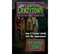 My Life in Crazytown: How I Turned ADHD Into My Superpower