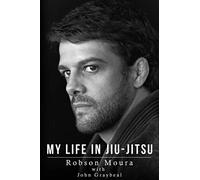 My Life in Jiu-Jitsu: The Robson Moura Story