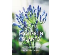 My Life in Plants: A Memoir of Experiences & Stories: Rosewarne Experimental Station & Duchy College Rosewarne, Cornwall