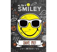 My Life in Smiley (Book 3 in Smiley Series): Save Me!
