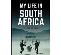 My Life in South Africa -1975 Till July 2024: Historical Memoir