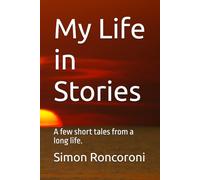 My Life in Stories: A few short tales from a long life.